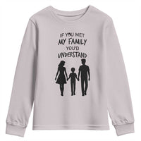 If You Met My Family You Would Understand Youth Sweatshirt Funny Family Quote - Wonder Print Shop