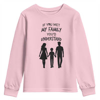 If You Met My Family You Would Understand Youth Sweatshirt Funny Family Quote - Wonder Print Shop