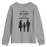 If You Met My Family You Would Understand Youth Sweatshirt Funny Family Quote - Wonder Print Shop