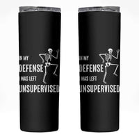 Funny Sarcastic Skinny Tumbler In My Defence I Was Left Unsupervised