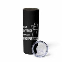 Funny Sarcastic Skinny Tumbler In My Defence I Was Left Unsupervised