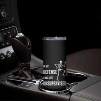 Funny Sarcastic Skinny Tumbler In My Defence I Was Left Unsupervised