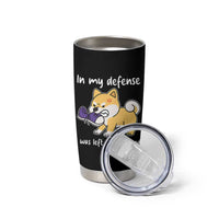 Sarcastic Dog Lover Tumbler Cup In My Defense I Was Left Unsupervised