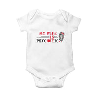 My Wife Is Psychotic Baby Onesie Funny Marriage Life Hot Wives - Wonder Print Shop