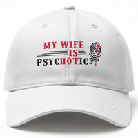 My Wife Is Psychotic Baseball Cap Funny Marriage Life Hot Wives