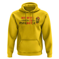 My Wife Is Psychotic Hoodie Funny Marriage Life Hot Wives - Wonder Print Shop