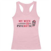 My Wife Is Psychotic Racerback Tank Top Funny Marriage Life Hot Wives - Wonder Print Shop