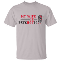 My Wife Is Psychotic T Shirt Funny Marriage Life Hot Wives - Wonder Print Shop