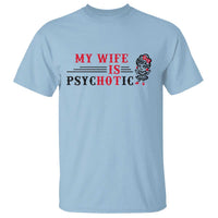 My Wife Is Psychotic T Shirt Funny Marriage Life Hot Wives - Wonder Print Shop