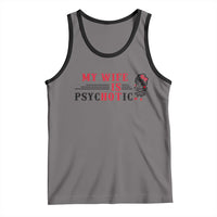 My Wife Is Psychotic Tank Top Funny Marriage Life Hot Wives - Wonder Print Shop