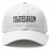 My Wife Says I Only Have Two Faults Baseball Cap Funny Marriage Life Hot Wife