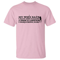My Wife Says I Only Have Two Faults T Shirt Funny Marriage Life Hot Wife - Wonder Print Shop