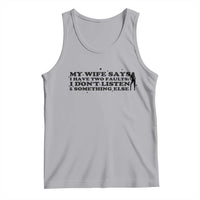 My Wife Says I Only Have Two Faults Tank Top Funny Marriage Life Hot Wife - Wonder Print Shop