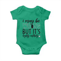 I May Be Wrong But It Is Highly Unlikely Baby Onesie Funny Sarcastic - Wonder Print Shop