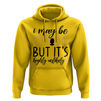 I May Be Wrong But It Is Highly Unlikely Hoodie Funny Sarcastic - Wonder Print Shop