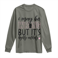 I May Be Wrong But It Is Highly Unlikely Long Sleeve Shirt Funny Sarcastic - Wonder Print Shop