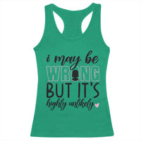 I May Be Wrong But It Is Highly Unlikely Racerback Tank Top Funny Sarcastic - Wonder Print Shop