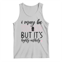 I May Be Wrong But It Is Highly Unlikely Tank Top Funny Sarcastic - Wonder Print Shop