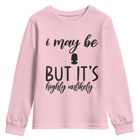 I May Be Wrong But It Is Highly Unlikely Youth Sweatshirt Funny Sarcastic - Wonder Print Shop