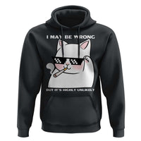 Funny Cat Humor Hoodie I May Be Wrong But It Is Highly Unlikely - Wonder Print Shop