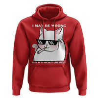 Funny Cat Humor Hoodie I May Be Wrong But It Is Highly Unlikely - Wonder Print Shop