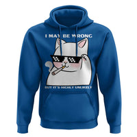 Funny Cat Humor Hoodie I May Be Wrong But It Is Highly Unlikely - Wonder Print Shop