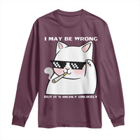 Funny Cat Humor Long Sleeve Shirt I May Be Wrong But It Is Highly Unlikely - Wonder Print Shop
