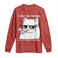 Funny Cat Humor Long Sleeve Shirt I May Be Wrong But It Is Highly Unlikely - Wonder Print Shop