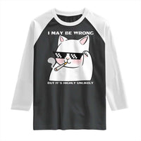 Funny Cat Humor Raglan Shirt I May Be Wrong But It Is Highly Unlikely - Wonder Print Shop
