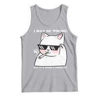 Funny Cat Humor Tank Top I May Be Wrong But It Is Highly Unlikely - Wonder Print Shop