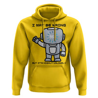 Funny Robot Humor Hoodie I May Be Wrong But It Is Highly Unlikely - Wonder Print Shop