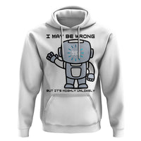Funny Robot Humor Hoodie I May Be Wrong But It Is Highly Unlikely - Wonder Print Shop