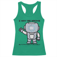 Funny Robot Humor Racerback Tank Top I May Be Wrong But It Is Highly Unlikely - Wonder Print Shop