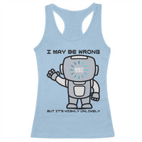 Funny Robot Humor Racerback Tank Top I May Be Wrong But It Is Highly Unlikely - Wonder Print Shop