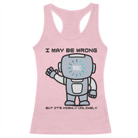 Funny Robot Humor Racerback Tank Top I May Be Wrong But It Is Highly Unlikely - Wonder Print Shop