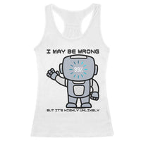 Funny Robot Humor Racerback Tank Top I May Be Wrong But It Is Highly Unlikely - Wonder Print Shop