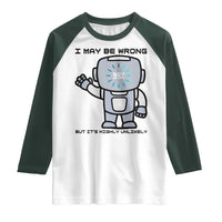 Funny Robot Humor Raglan Shirt I May Be Wrong But It Is Highly Unlikely - Wonder Print Shop
