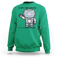 Funny Robot Humor Sweatshirt I May Be Wrong But It Is Highly Unlikely - Wonder Print Shop