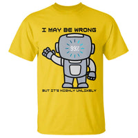 Funny Robot Humor T Shirt I May Be Wrong But It Is Highly Unlikely - Wonder Print Shop