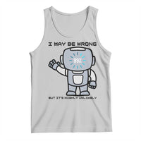 Funny Robot Humor Tank Top I May Be Wrong But It Is Highly Unlikely - Wonder Print Shop