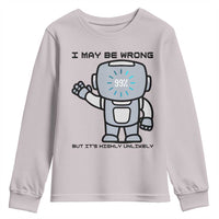 Funny Robot Humor Youth Sweatshirt I May Be Wrong But It Is Highly Unlikely - Wonder Print Shop