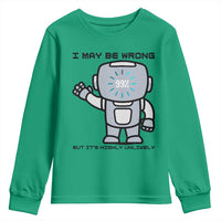 Funny Robot Humor Youth Sweatshirt I May Be Wrong But It Is Highly Unlikely - Wonder Print Shop