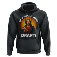 Who Would Jesus Draft Hoodie Christian Football Lover - Wonder Print Shop