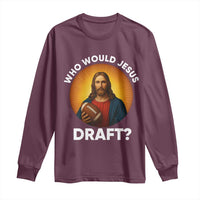 Who Would Jesus Draft Long Sleeve Shirt Christian Football Lover - Wonder Print Shop