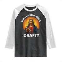 Who Would Jesus Draft Raglan Shirt Christian Football Lover - Wonder Print Shop