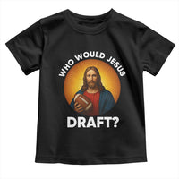 Who Would Jesus Draft Toddler T Shirt Christian Football Lover - Wonder Print Shop