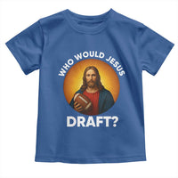 Who Would Jesus Draft Toddler T Shirt Christian Football Lover - Wonder Print Shop