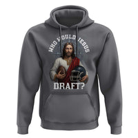Christian Football Gift Hoodie Who Would Jesus Draft - Wonder Print Shop