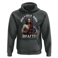 Christian Football Gift Hoodie Who Would Jesus Draft - Wonder Print Shop