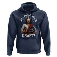 Christian Football Gift Hoodie Who Would Jesus Draft - Wonder Print Shop